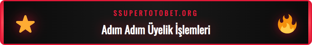 Supertotobet güncel giriş adresi üzerinden üyelik formu doldurma