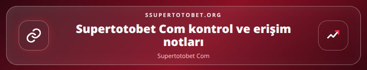 Supertotobet Com kontrol adımları görseli