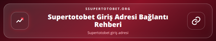 Supertotobet giriş adresi içerik görseli