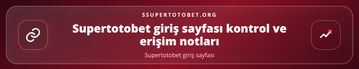 Supertotobet giriş sayfası kontrol adımları görseli