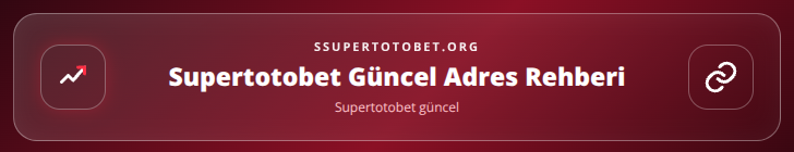 Supertotobet güncel içerik görseli