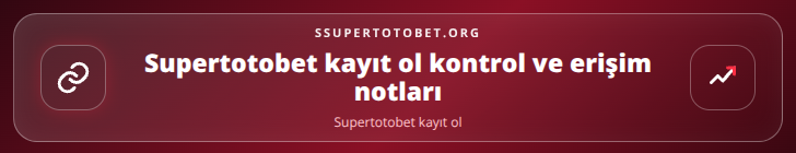 Supertotobet kayıt ol kontrol adımları görseli