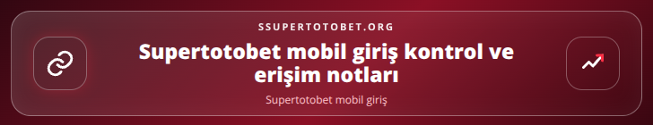 Supertotobet mobil giriş kontrol adımları görseli