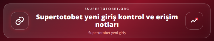 Supertotobet yeni giriş kontrol adımları görseli